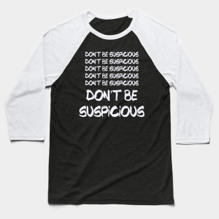 Don't Be Suspicious Tik Tok Meme For Parks Lovers and People who Like Recreation Perfect Sneaky Gift for Jean-Ralphio Funny Meme Gift for Meme Lovers Baseball T-Shirt